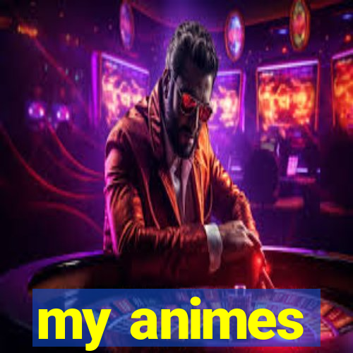 my animes